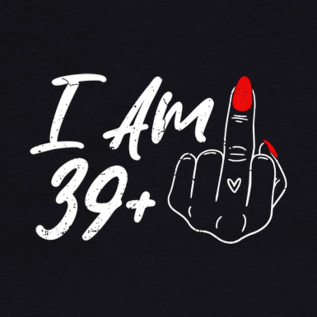 I Am 39 Plus 1 Middle Finger For A 40Th For Wo by SanJKaka